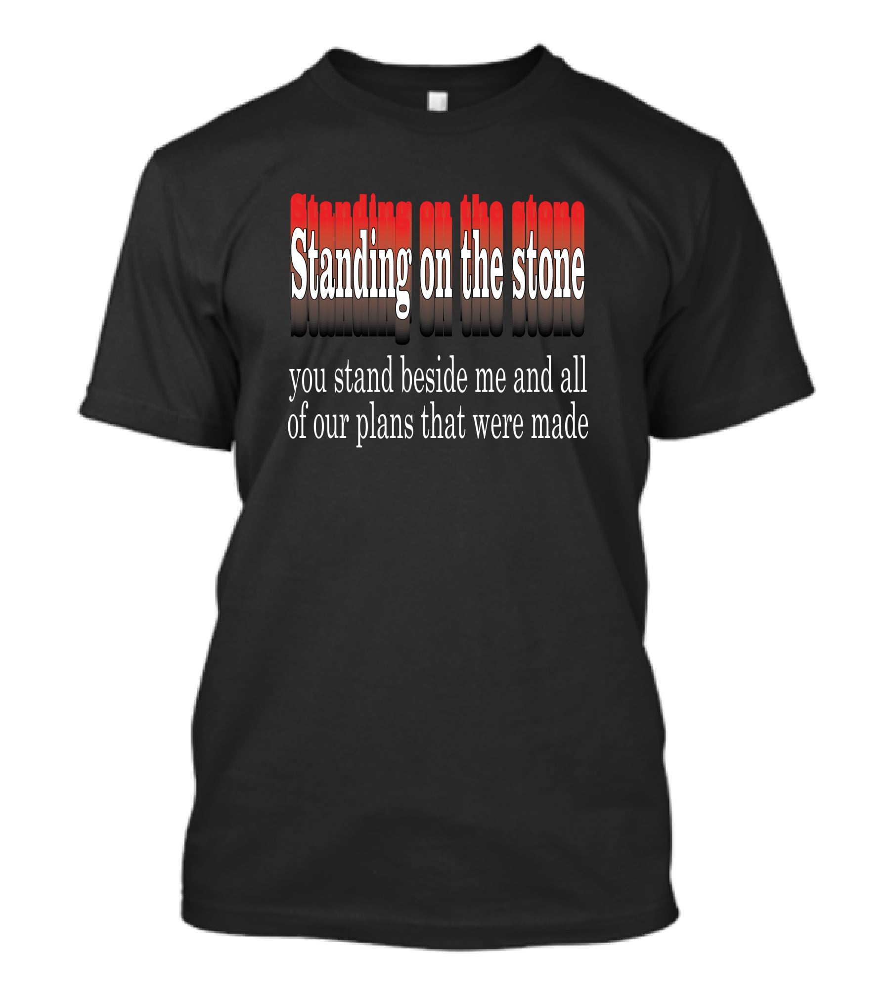 Standing Beside Me On The Stone Plans Made T-Shirt
