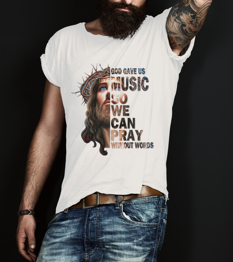 God Gave Us Music So We Can Pray Without Words T-Shirt