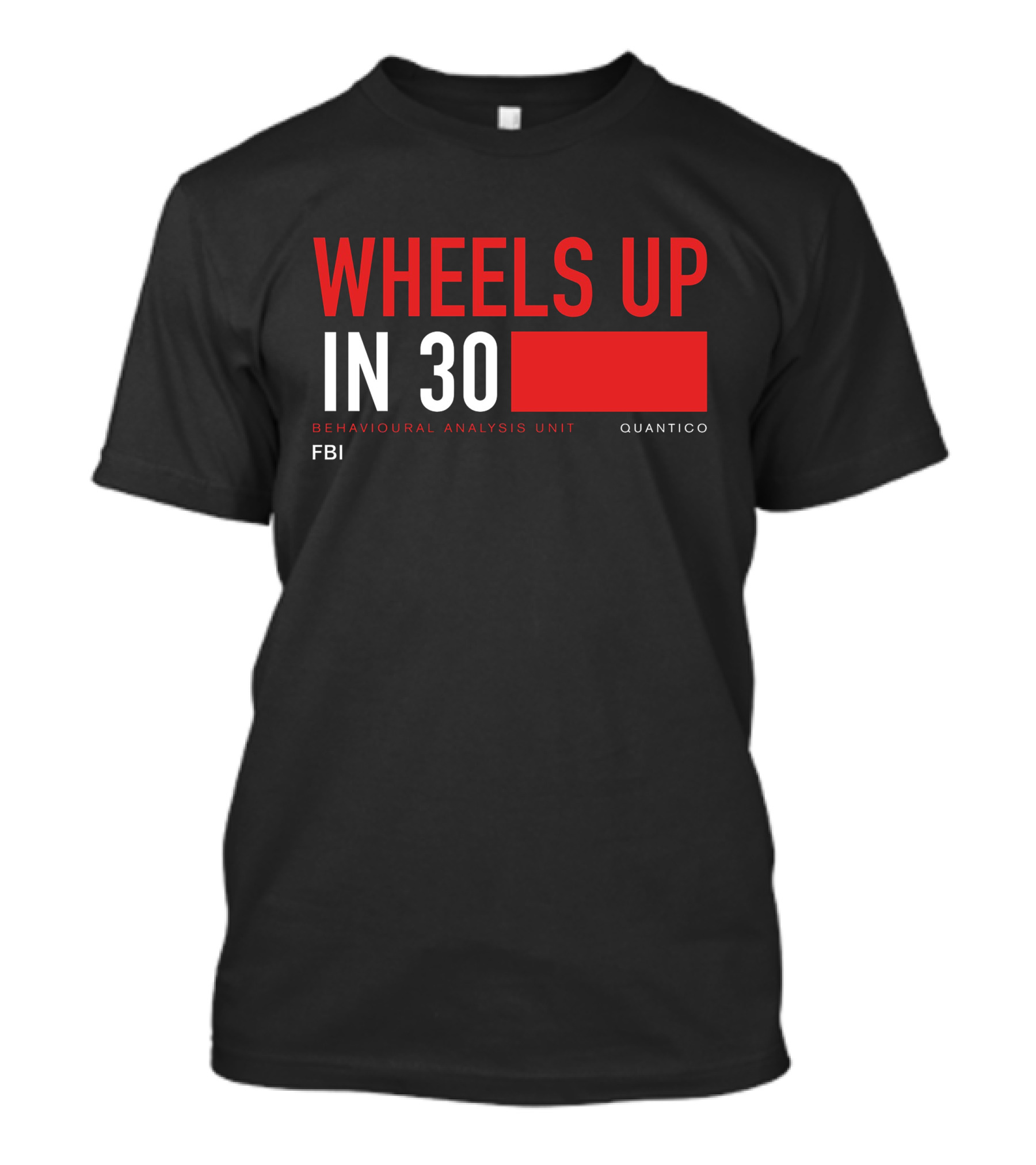 Wheels Up In 30 FBI Behavioural Analysis Unit Quantico T-Shirt