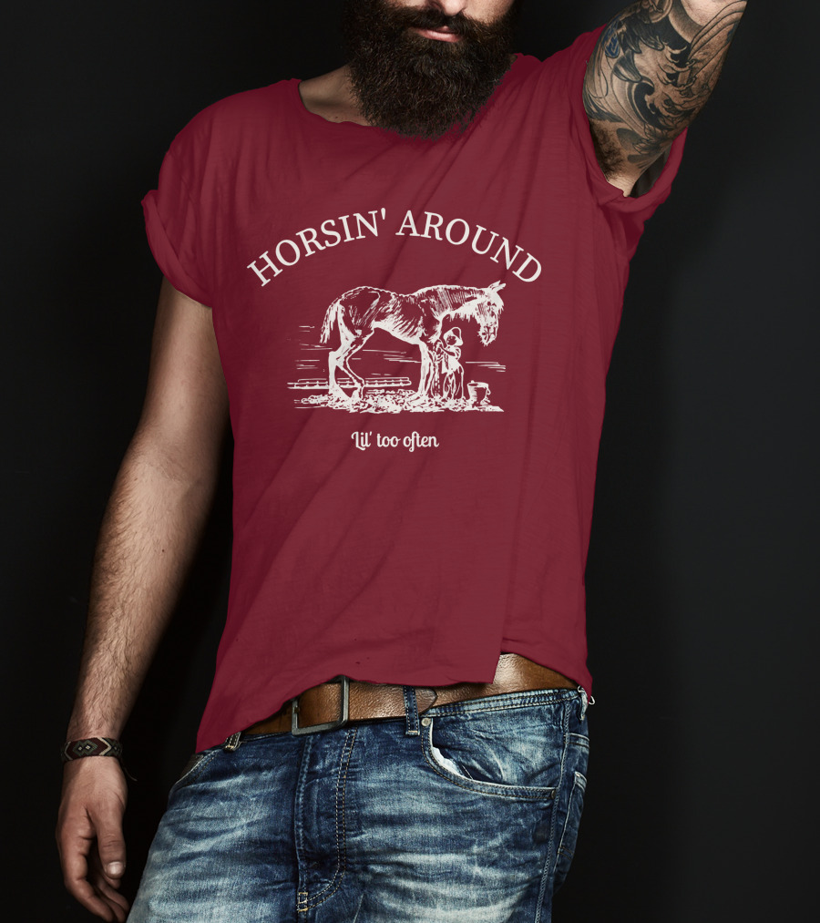 HORSIN' AROUND Lil' Too Often T-Shirt