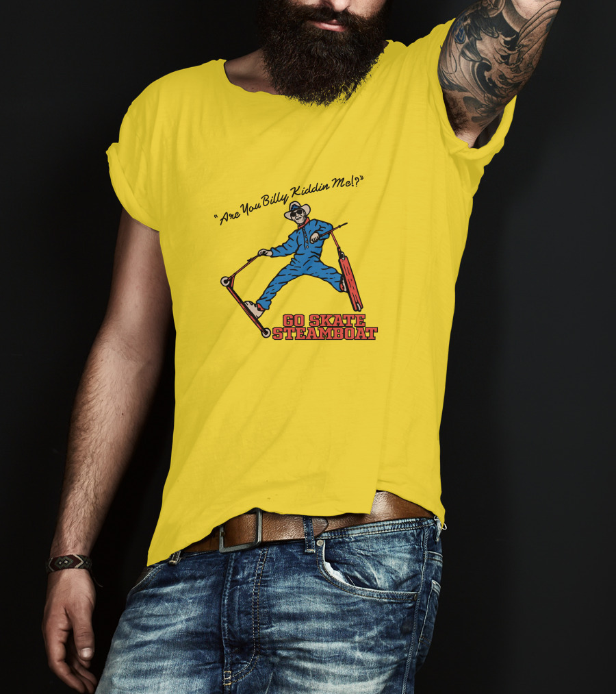 Are You Billy Kiddin Me Go Skate Steamboat T-Shirt