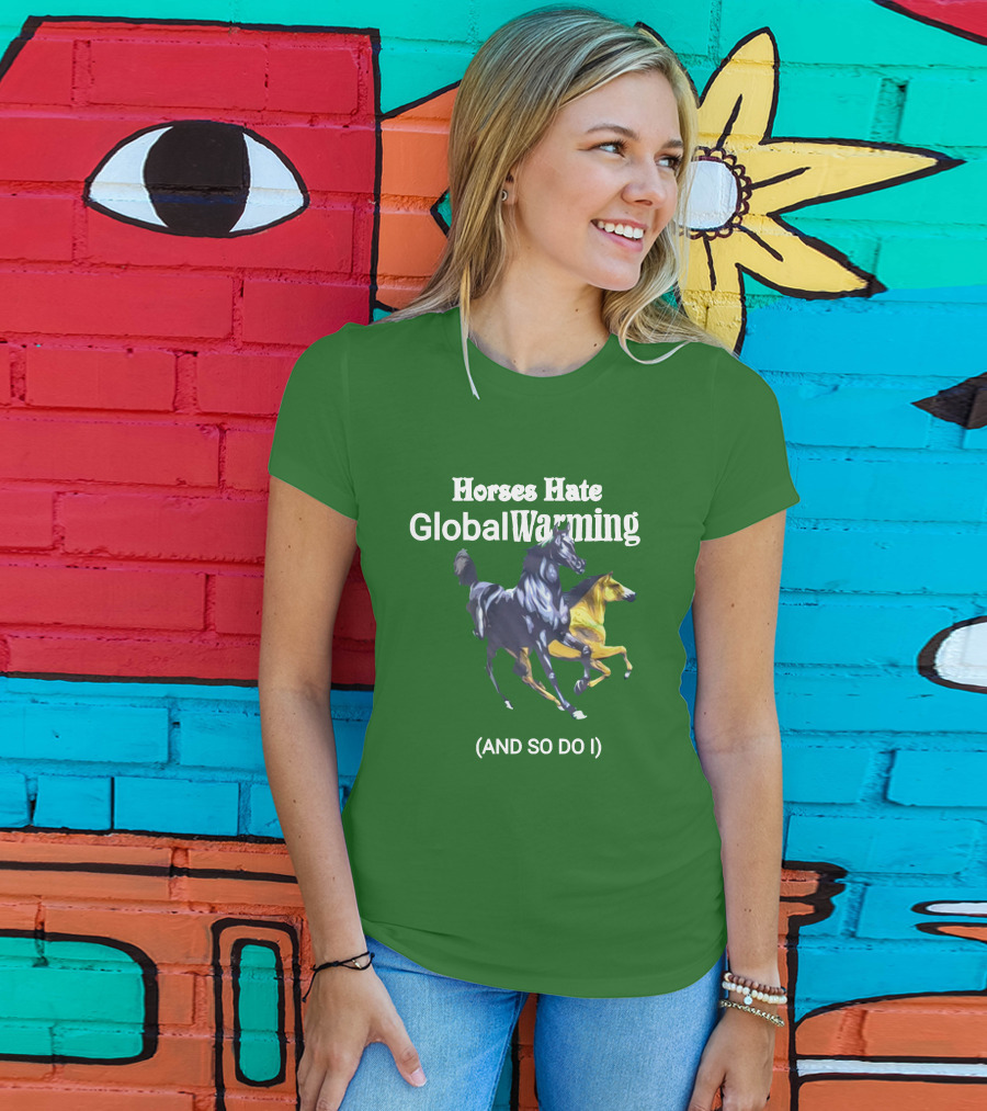 Horses Hate Global Warming And So Do I T-Shirt