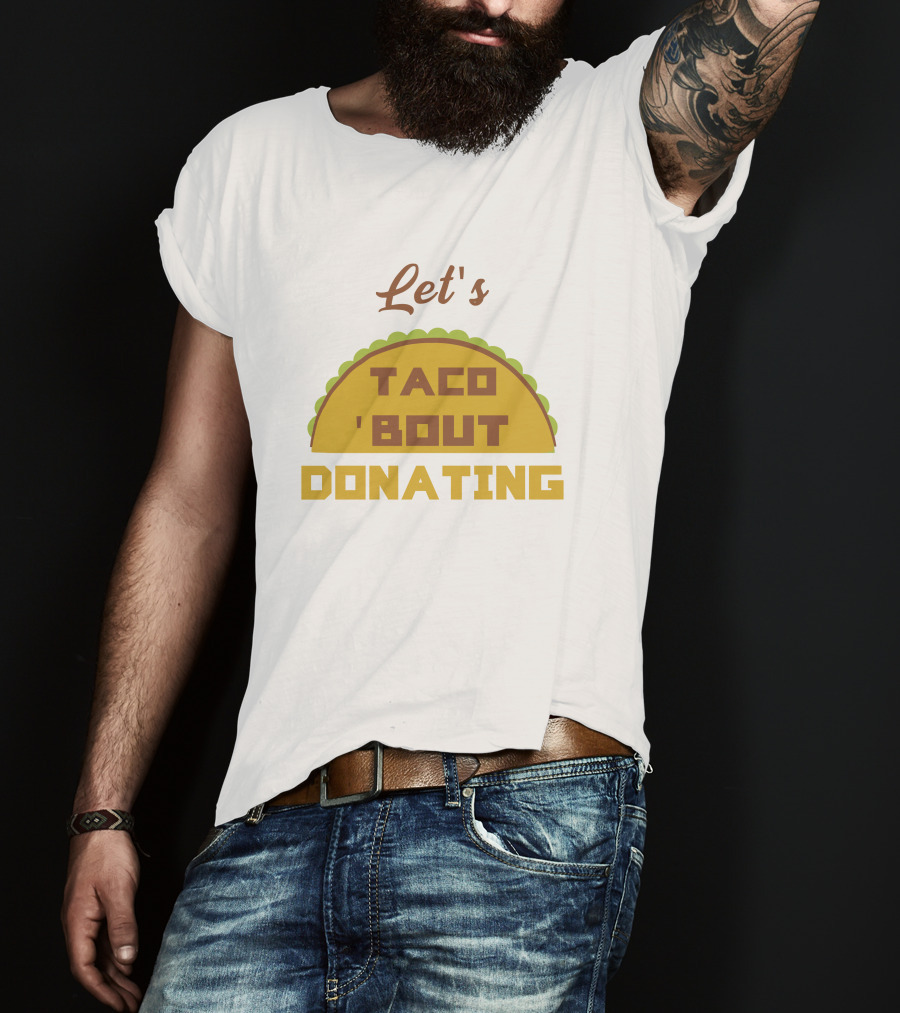 Let's Taco 'Bout Donating T-Shirt