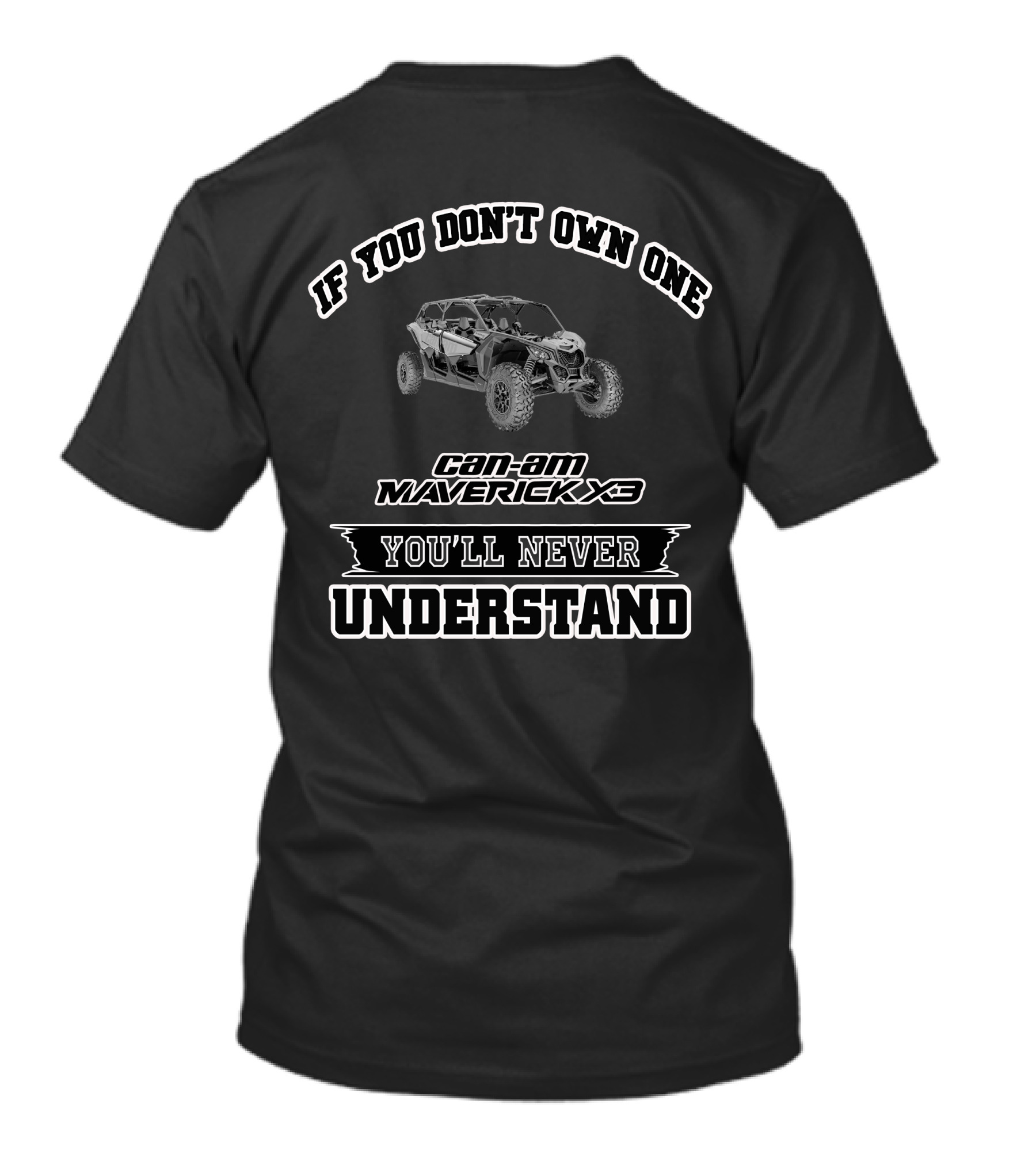 If You Don't Own One Can-Am Maverick X3 You'll Never Understand T-Shirt