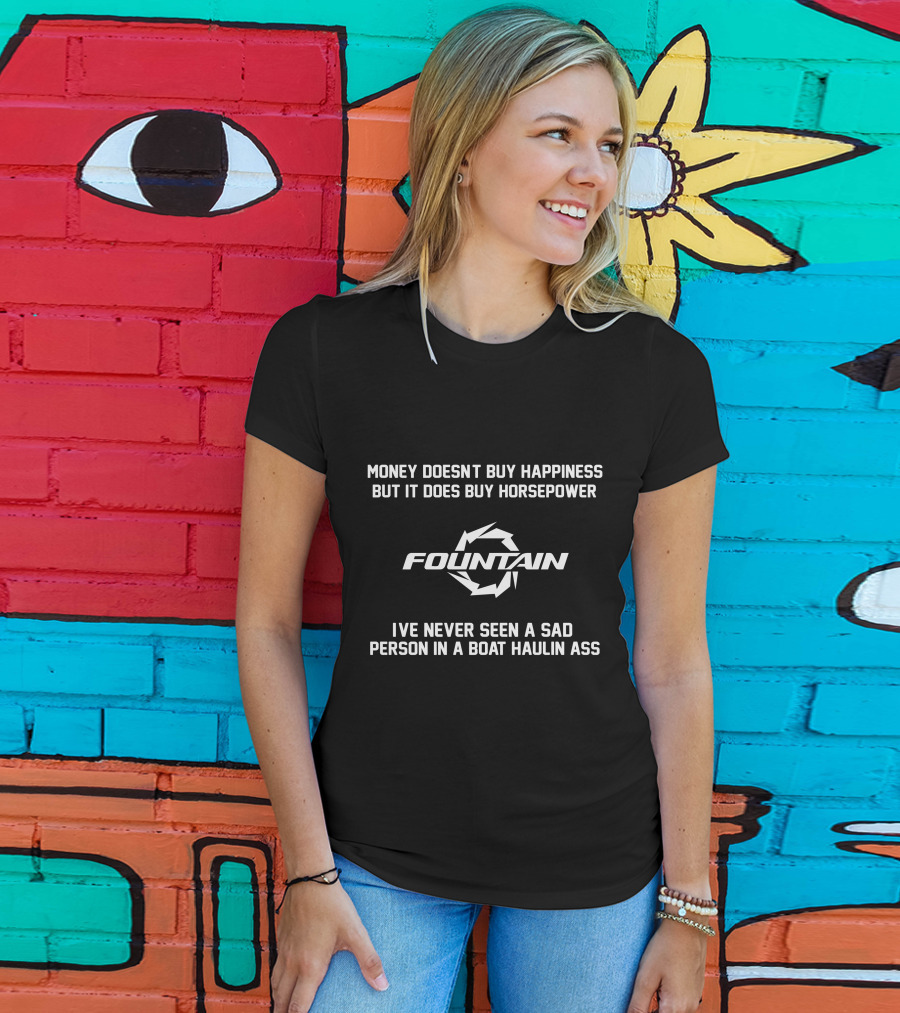 Money Doesn't Buy Happiness But It Does Buy Horsepower Fountain Boats Haulin Ass T-Shirt