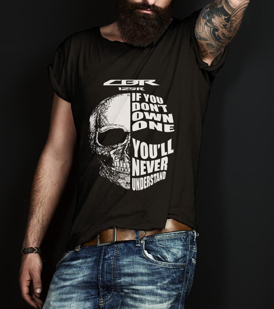 CBR 125R If You Don’t Own One You’ll Never Understand Skull T-Shirt