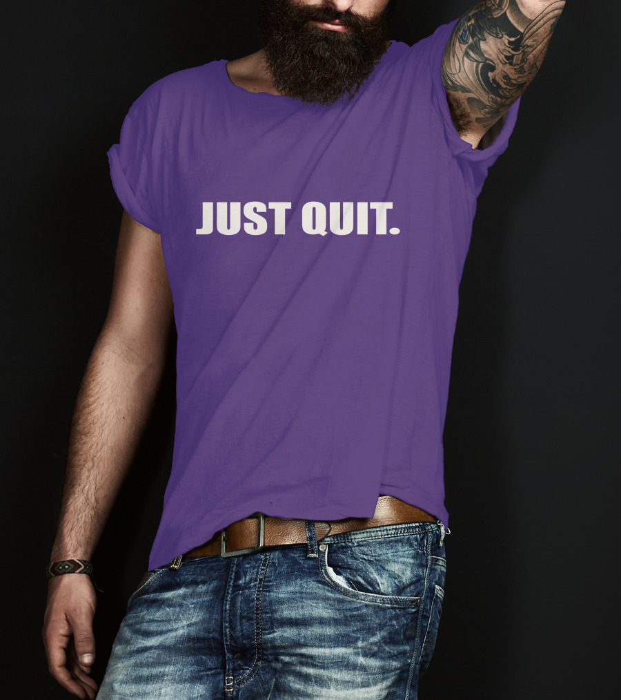 JUST QUIT T-Shirt