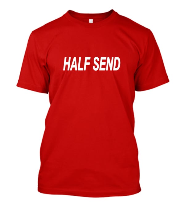 HALF SEND Bold White Text On Vibrant T-Shirt