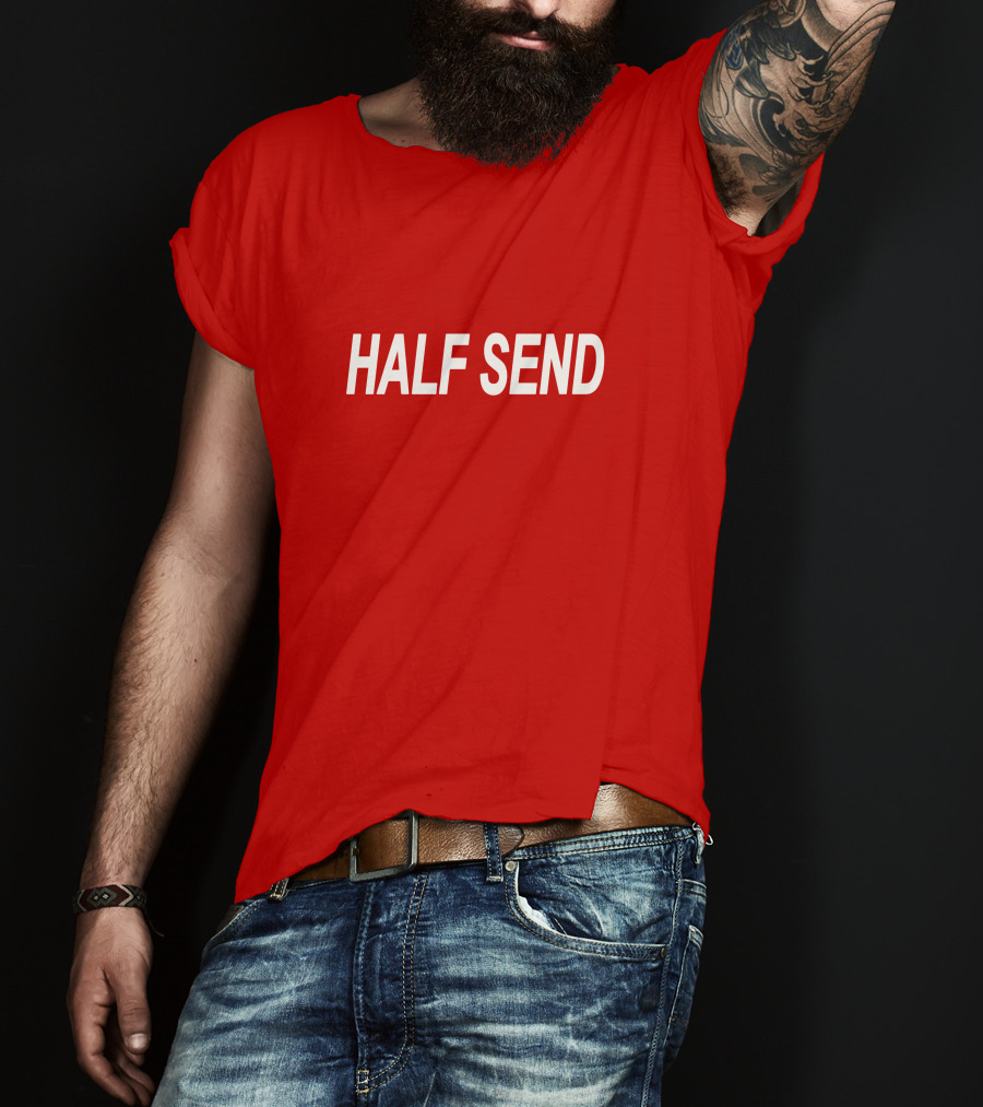 HALF SEND Bold White Text On Vibrant T-Shirt