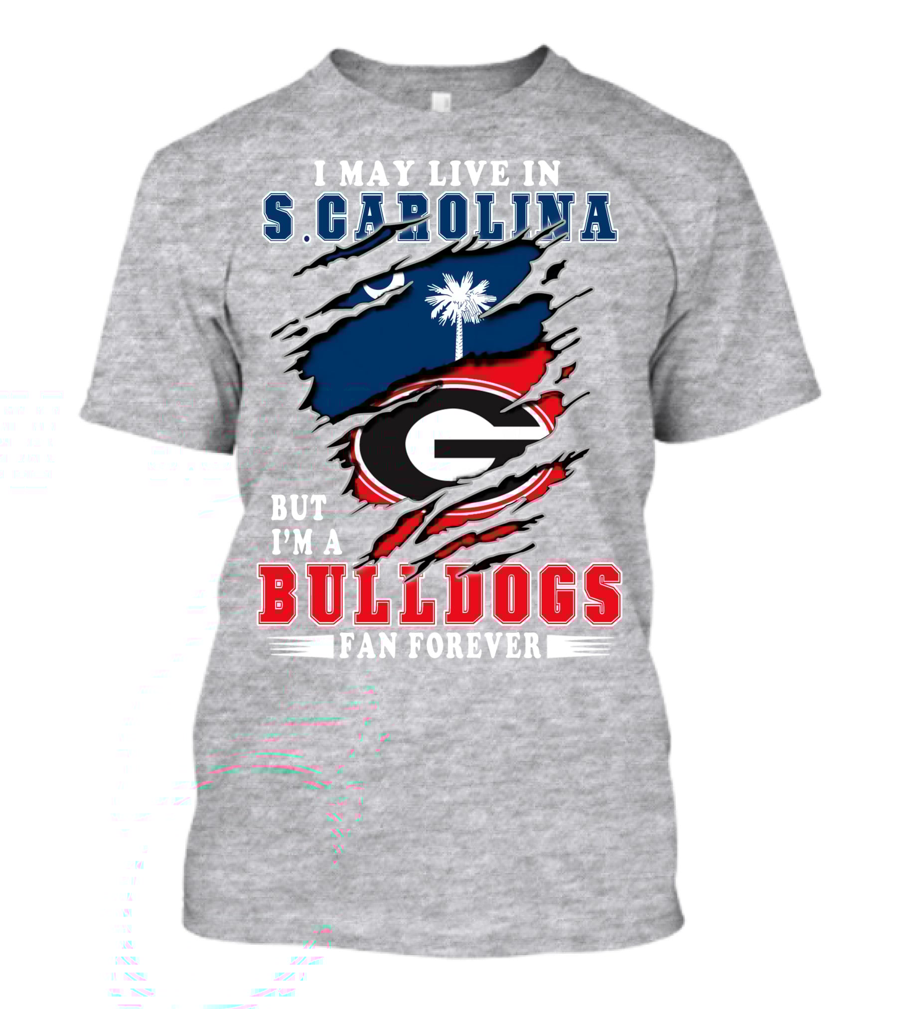 I May Live In South Carolina But I'm A Georgia Bulldogs Fan Forever T-Shirt