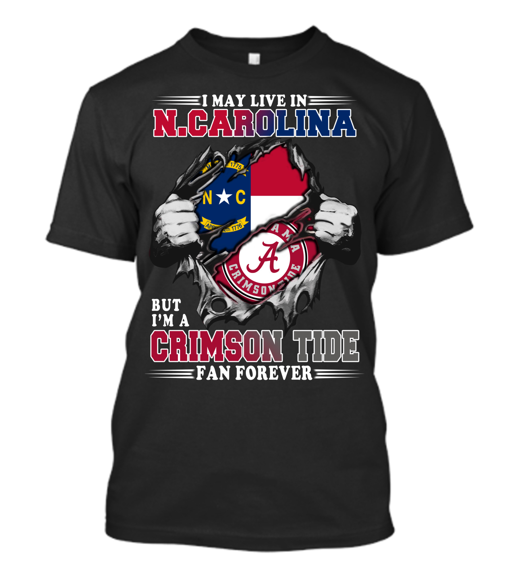 I May Live In N.Carolina But I'm A Crimson Tide Fan Forever T-Shirt