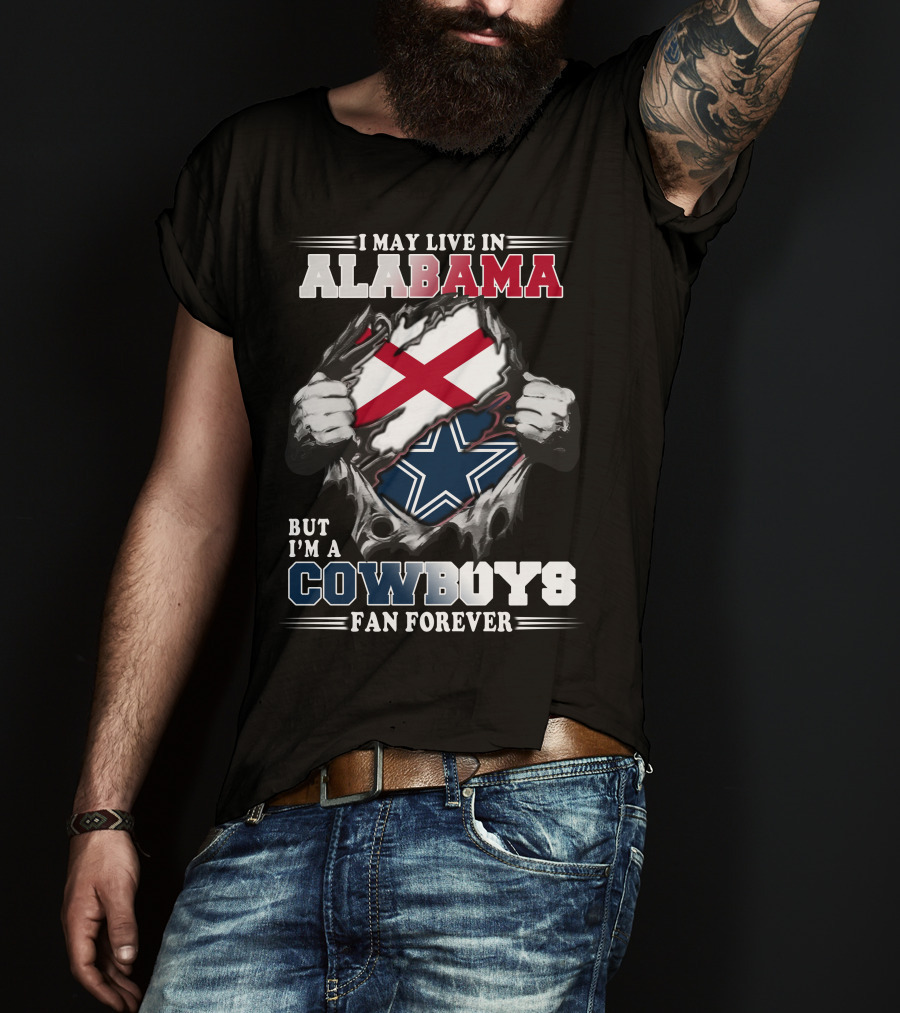 I May Live In Alabama But I'm A Cowboys Fan Forever T-Shirt