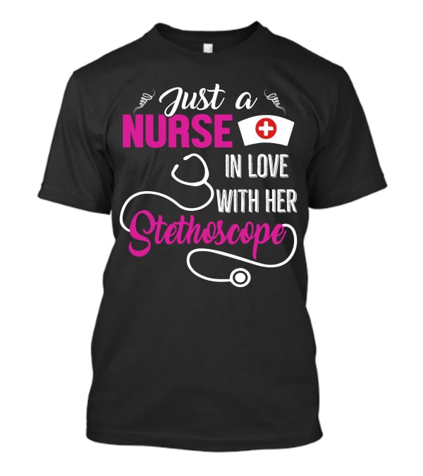 Just A Nurse In Love With Her Stethoscope T-Shirt