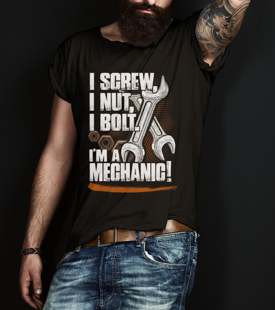 I Screw I Nut I Bolt I'm A Mechanic T-Shirt
