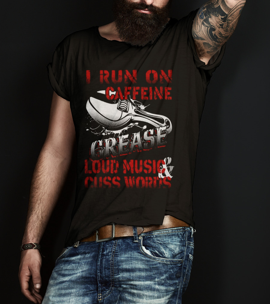 I Run On Caffeine Grease Loud Music And Cuss Words T-Shirt
