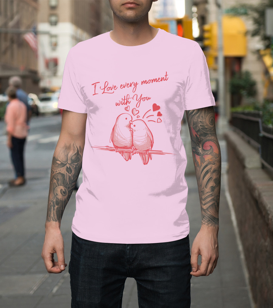 I Love Every Moment with You Romantic Bird T-Shirt