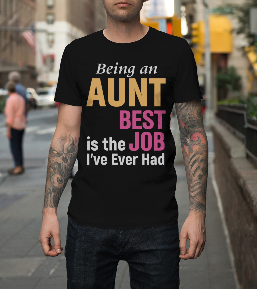 Being an Aunt Best Job I've Ever Had T-Shirt