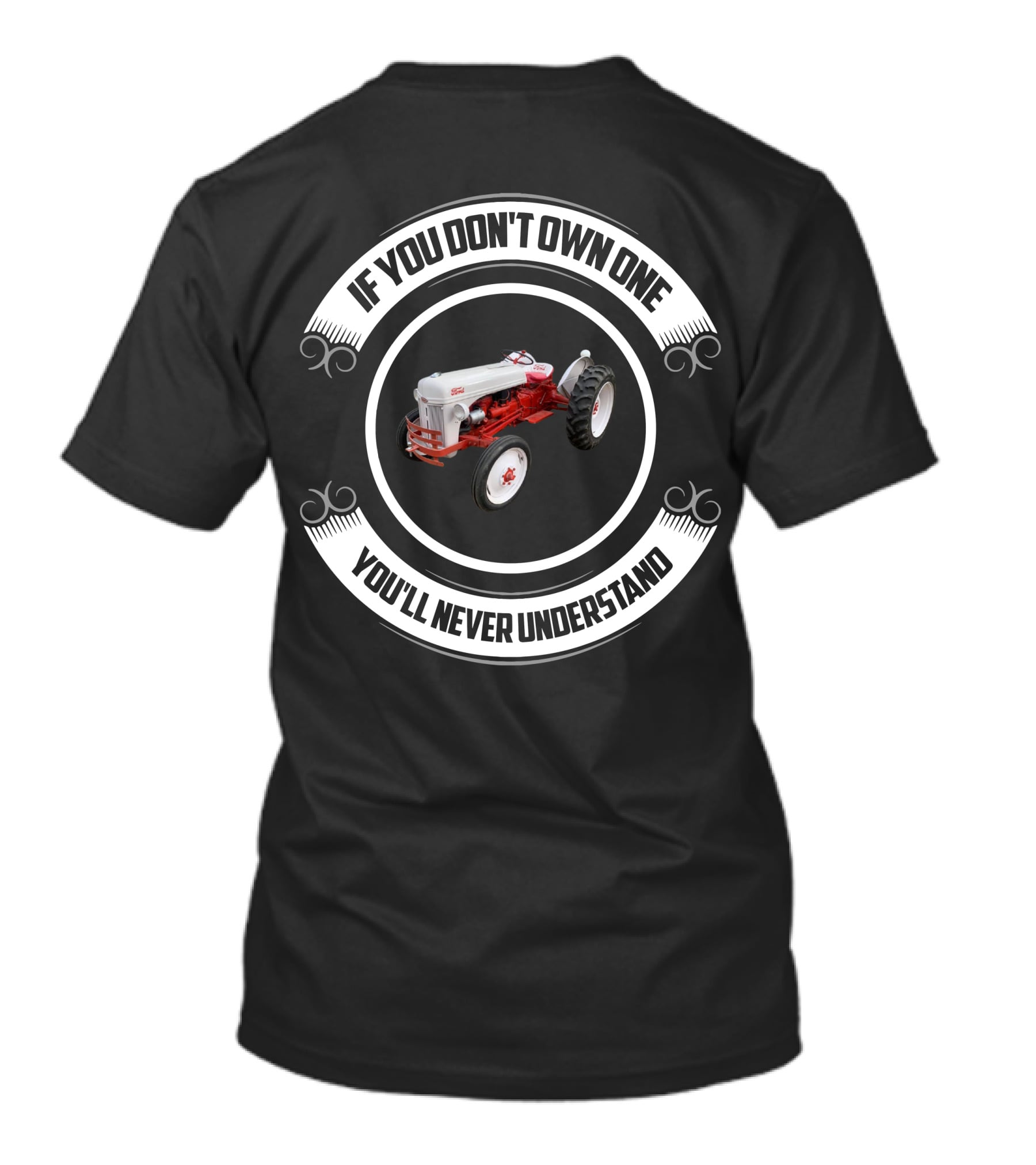 IF YOU DON'T OWN ONE YOU'LL NEVER UNDERSTAND FORD TRACTORS T-Shirt