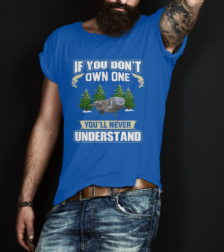 If You Don't Own One You'll Never Understand Travel Trailer T-Shirt