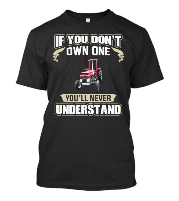 If You Don't Own One You'll Never Understand Massey Tractor T-Shirt