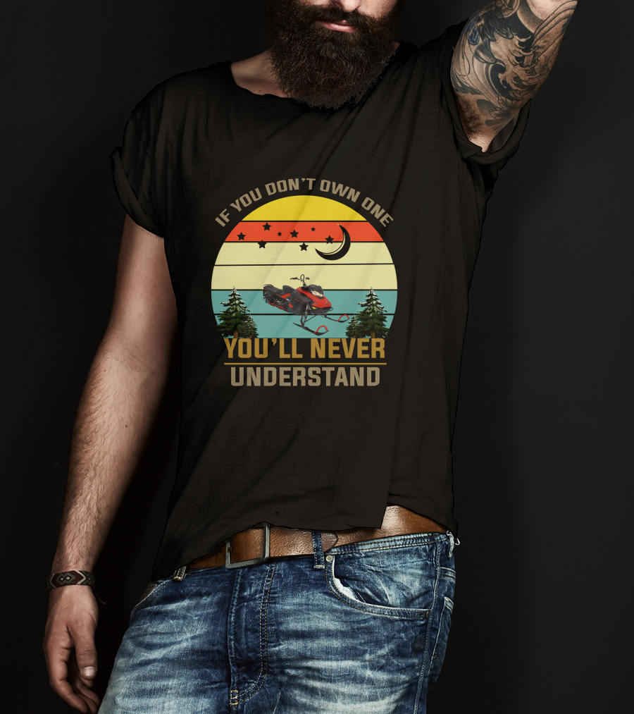 If You Don't Own One You'll Never Understand Skidoo 8502 T-Shirt