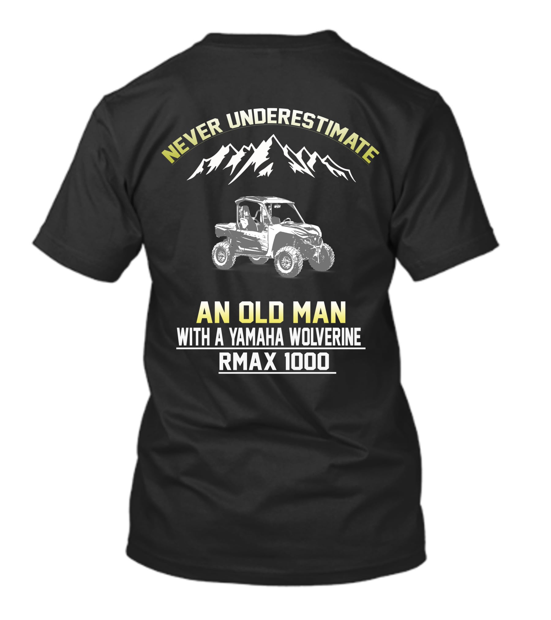 NEVER UNDERESTIMATE AN OLD MAN WITH A YAMAHA WOLVERINE RMAX 1000 T-Shirt