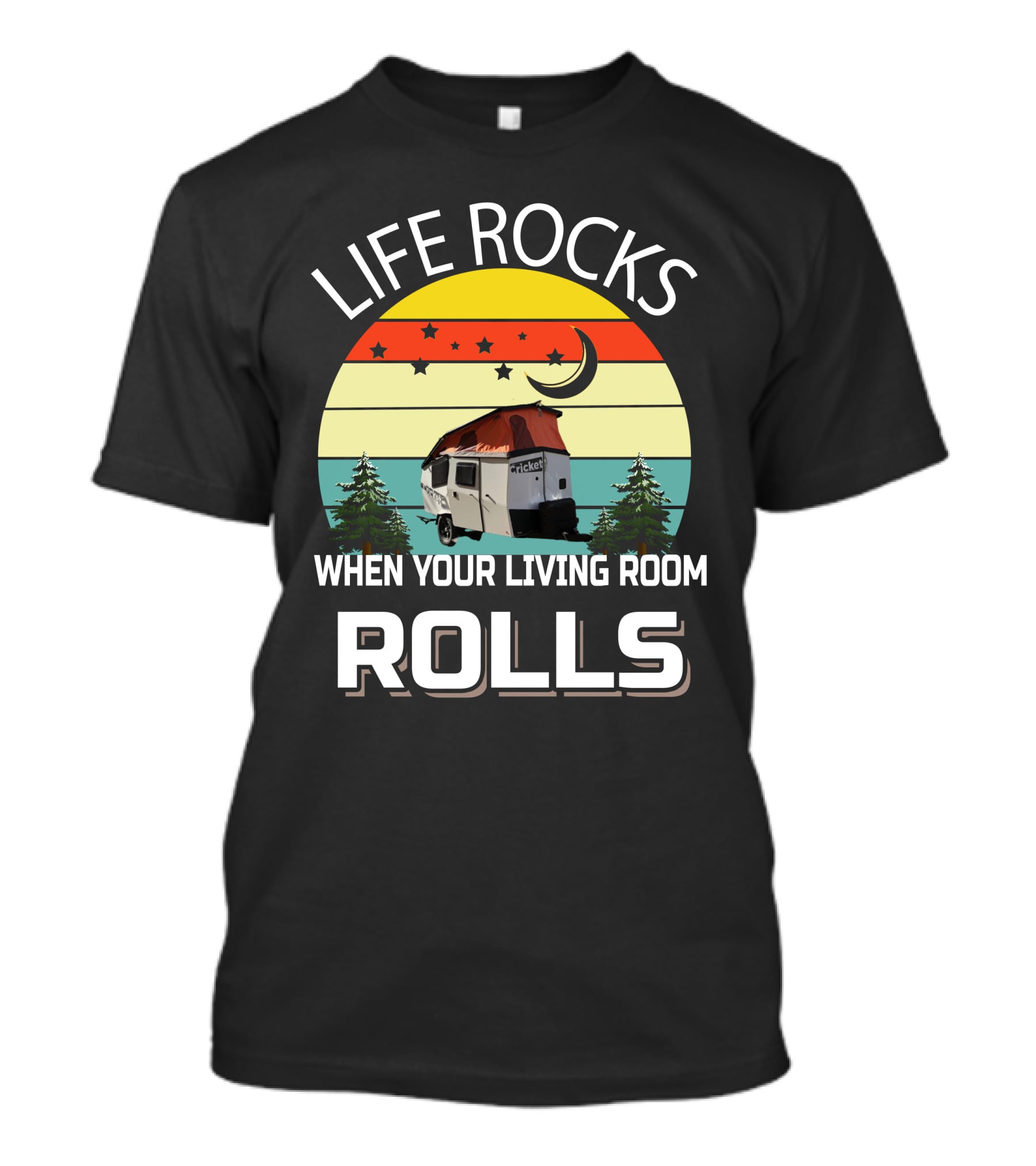 LIFE ROCKS WHEN YOUR LIVING ROOM ROLLS TAXA Trailer Cricket Camper T-Shirt