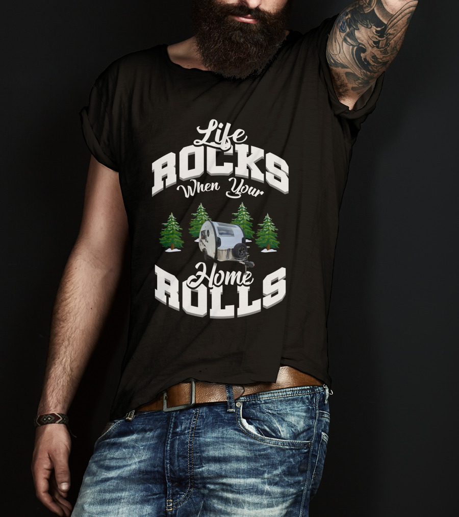 Life Rocks When Your Home Rolls Camper Trailer Forest T-Shirt