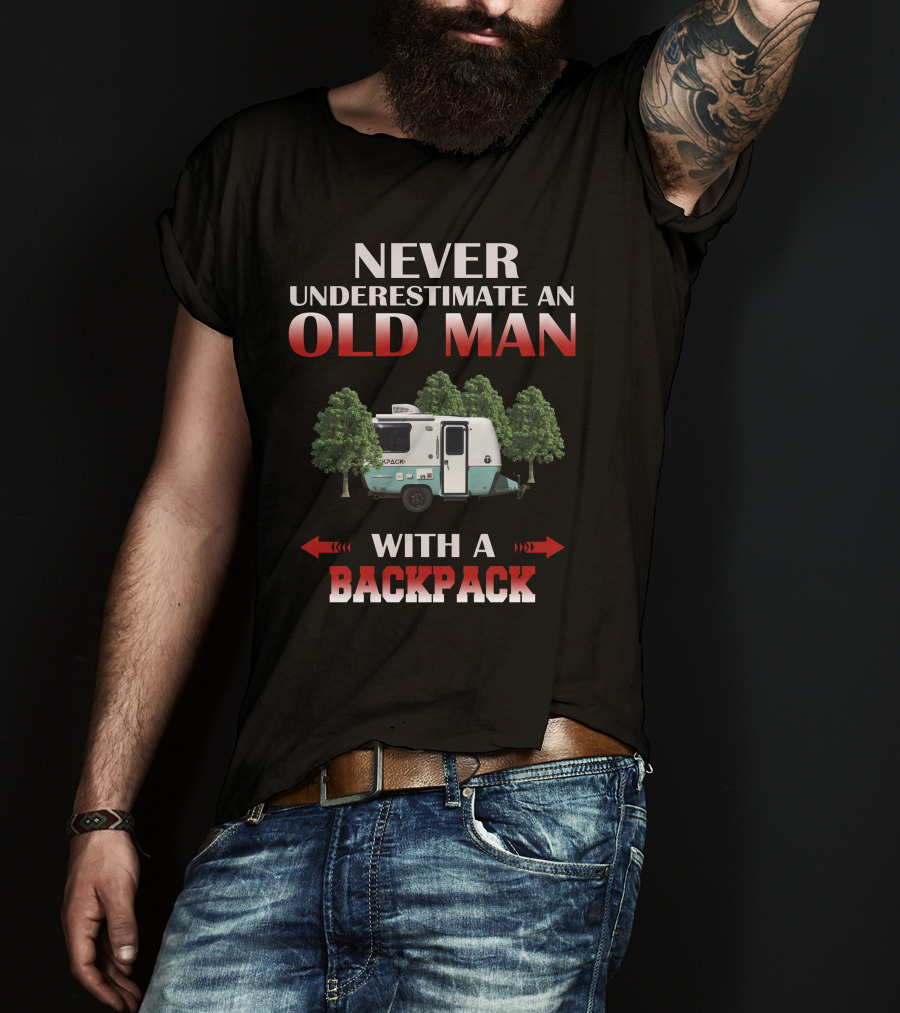 Never Underestimate An Old Man With A Backpack T-Shirt