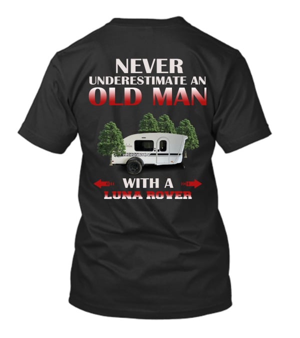 NEVER UNDERESTIMATE AN OLD MAN WITH A LUNA ROVER T-Shirt