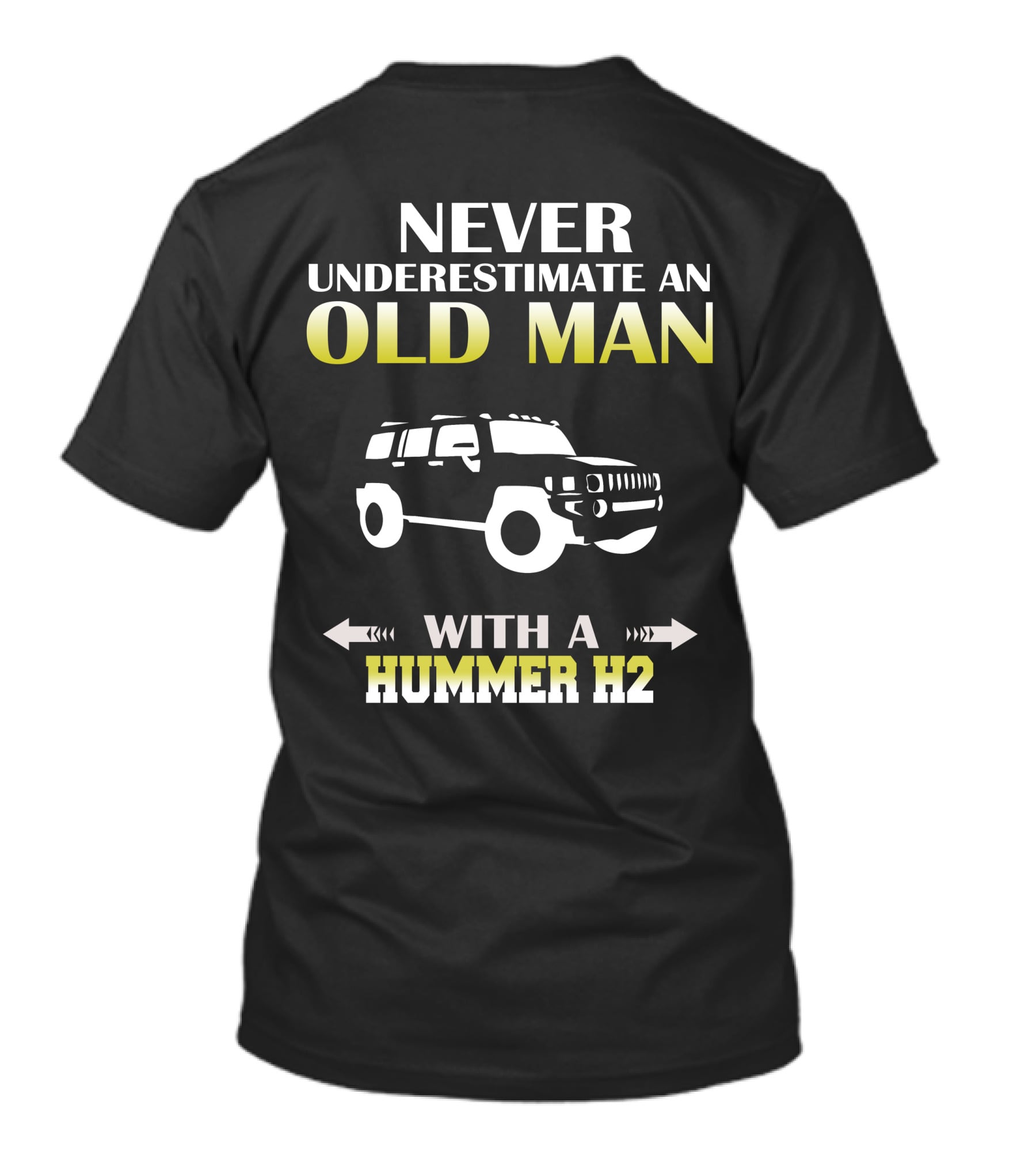 NEVER UNDERESTIMATE AN OLD MAN WITH A HUMMER H2 T-Shirt