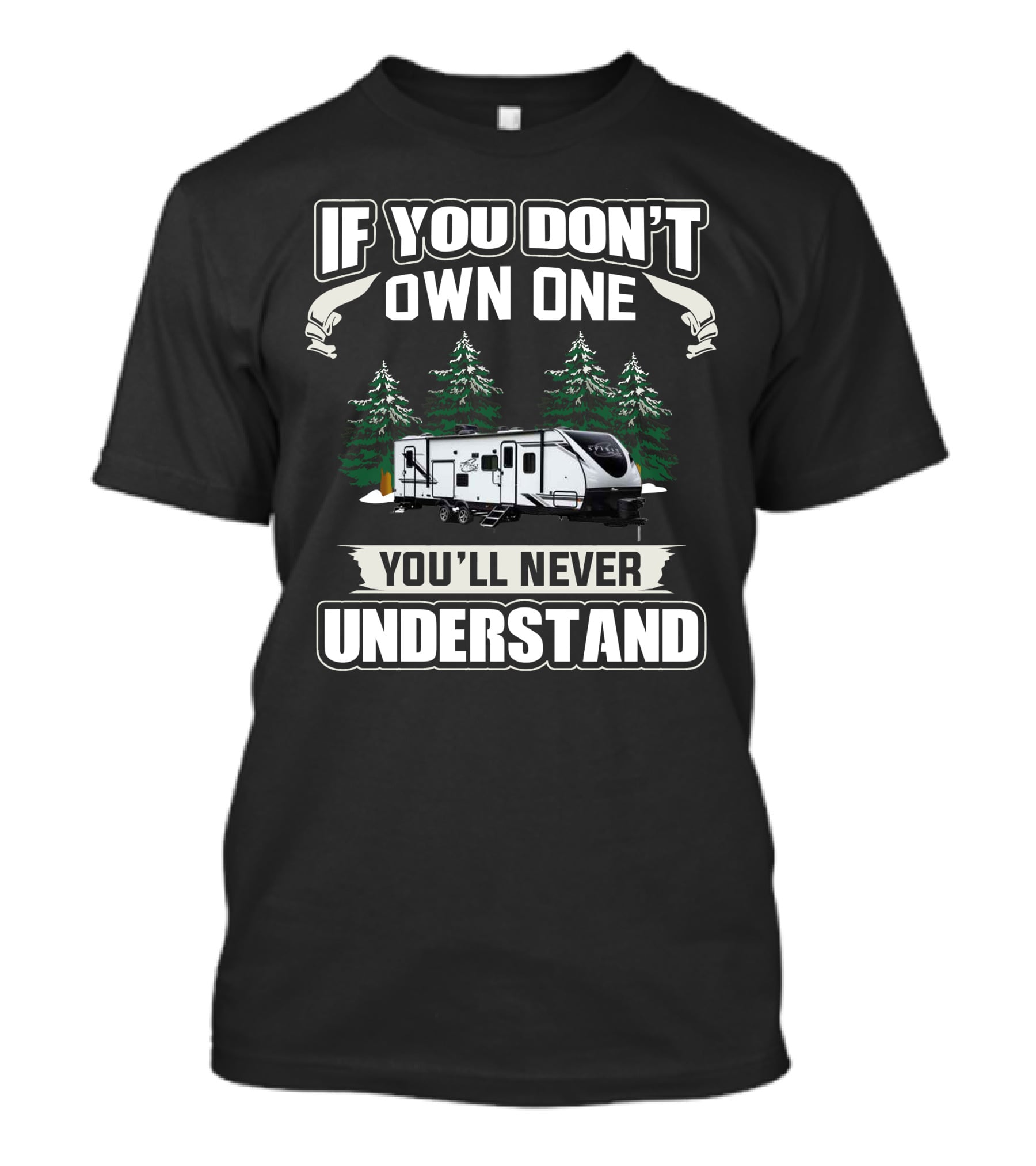 Northern Spirit RV If You Don’t Own One You’ll Never Understand T-Shirt