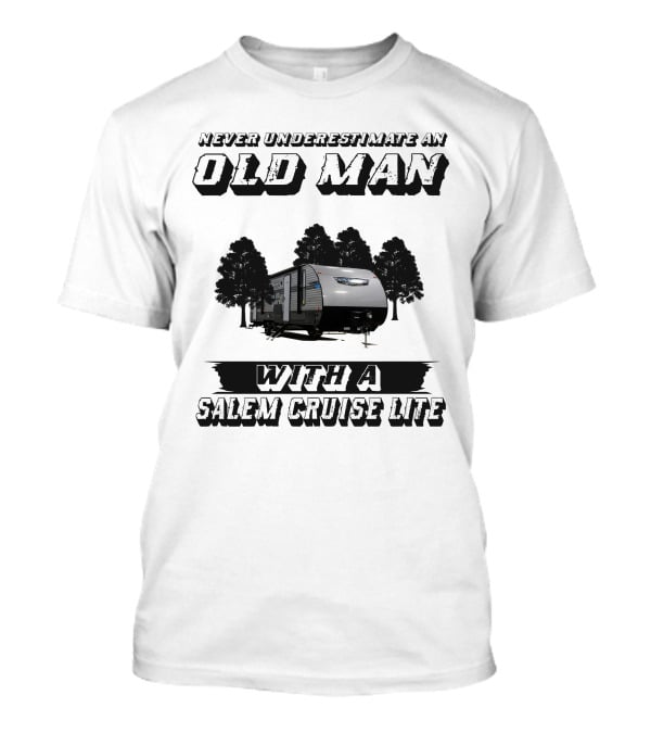 Never Underestimate An Old Man With A Salem Cruise Lite T-Shirt