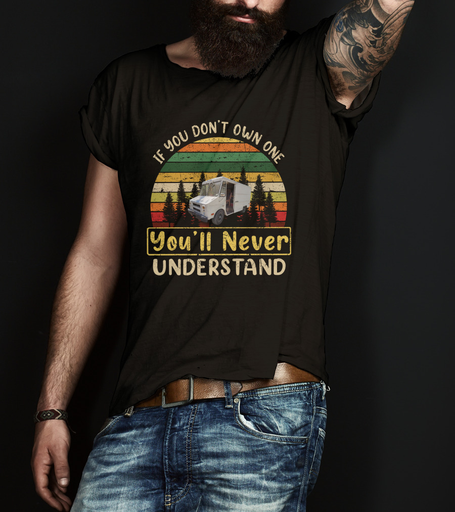 If You Don't Own One You'll Never Understand Step Van RVs Vintage Retro T-Shirt