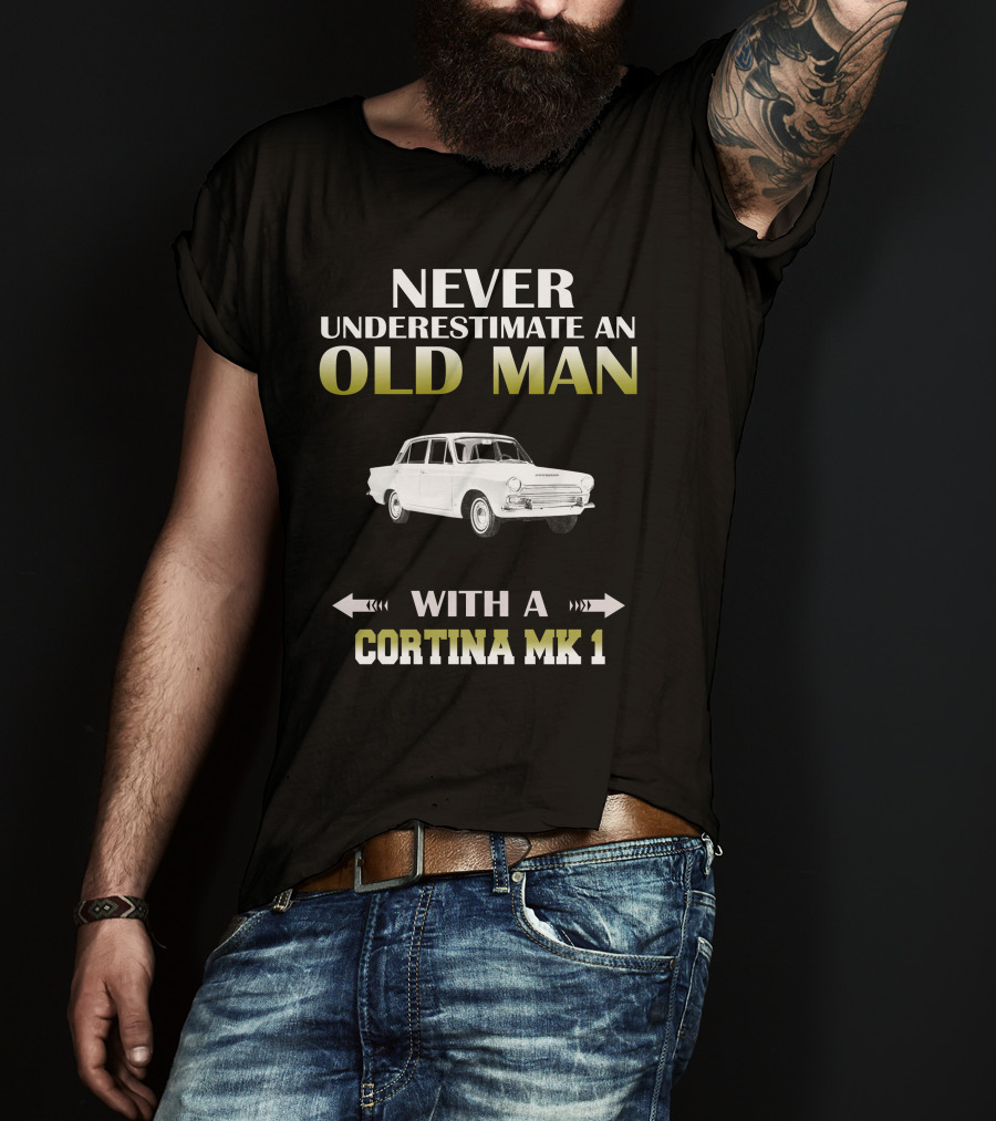 NEVER UNDERESTIMATE AN OLD MAN WITH A CORTINA MK 1 T-Shirt