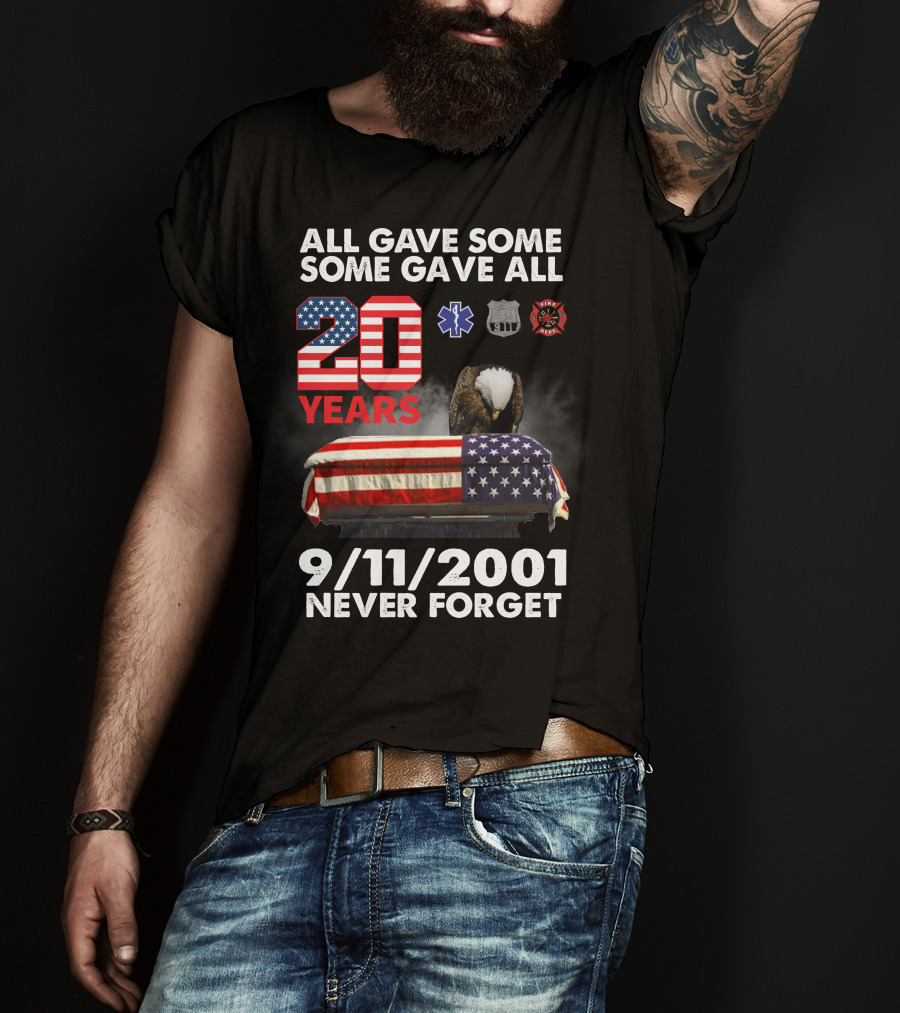 All Gave Some Some Gave All 20 Years 9 11 2001 Never Forget T-Shirt