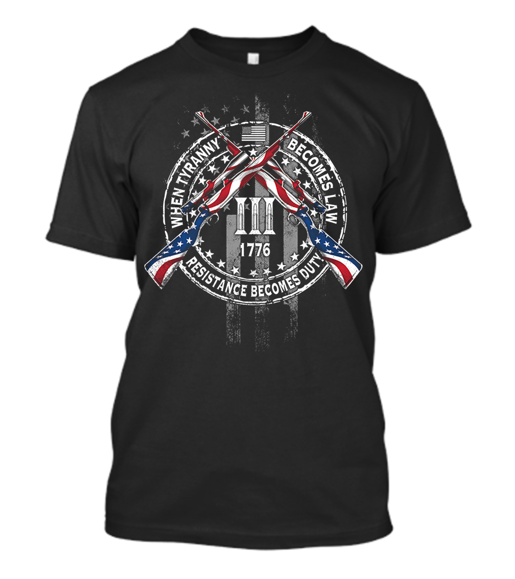 When Tyranny Becomes Law 1776 Resistance Becomes Duty III T-Shirt