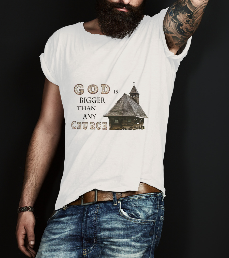 GOD Is Bigger Than Any Church With Rustic Wooden Church Building T-Shirt
