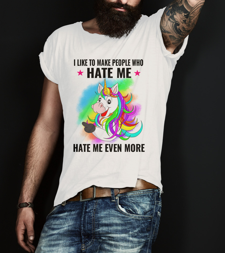 I LIKE TO MAKE PEOPLE WHO HATE ME HATE ME EVEN MORE Unicorn Rainbow Star T-Shirt