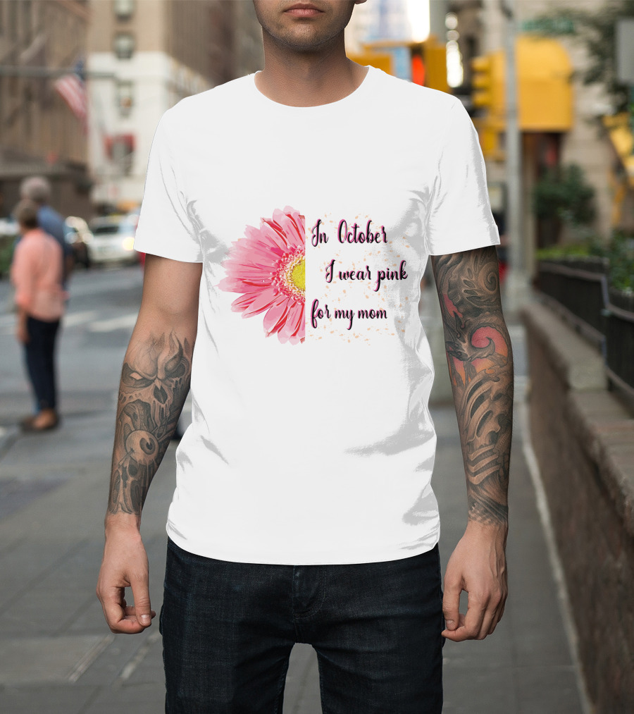 In October I Wear Pink For My Mom Flower T-Shirt