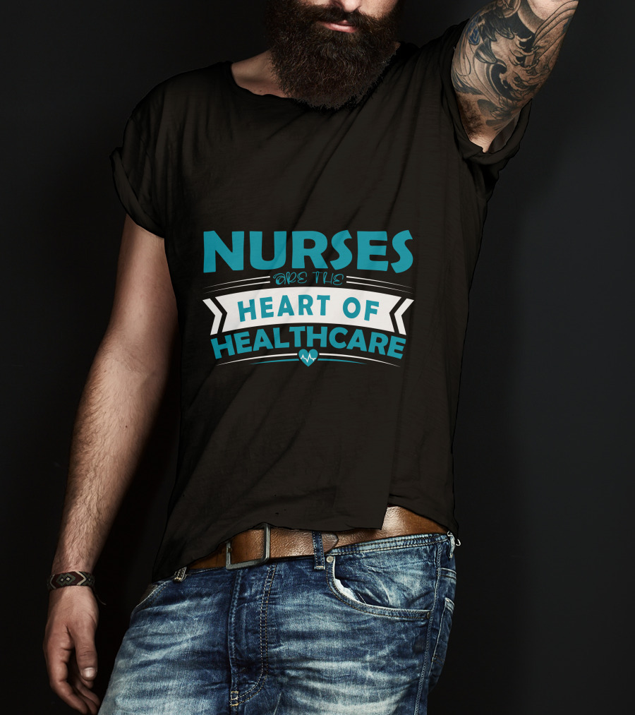 Nurses Are The Heart Of Healthcare T-Shirt