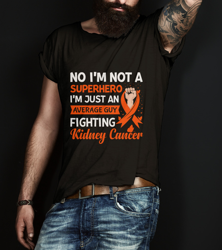 No I'm Not A Superhero I'm Just An Average Guy Fighting Kidney Cancer T-Shirt