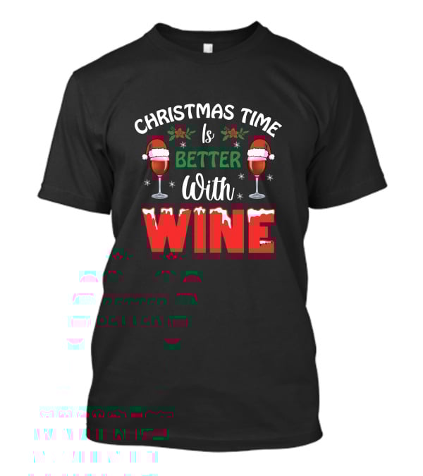 Christmas Time Is Better With Wine Santa Hat Holly Glasses T-Shirt