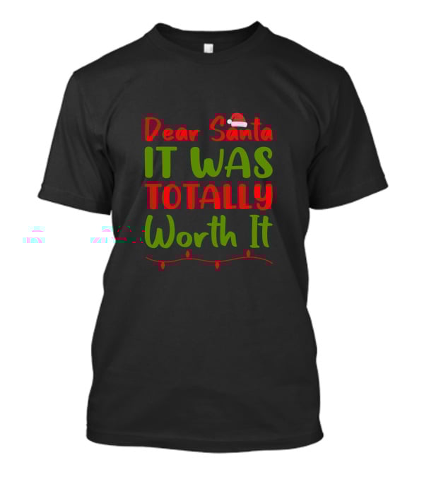 Dear Santa It Was Totally Worth It Christmas Santa Hat Lights T-Shirt