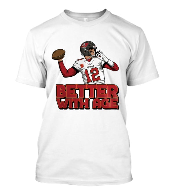 Tom Brady 12 Buccaneers Better With Age T-Shirt