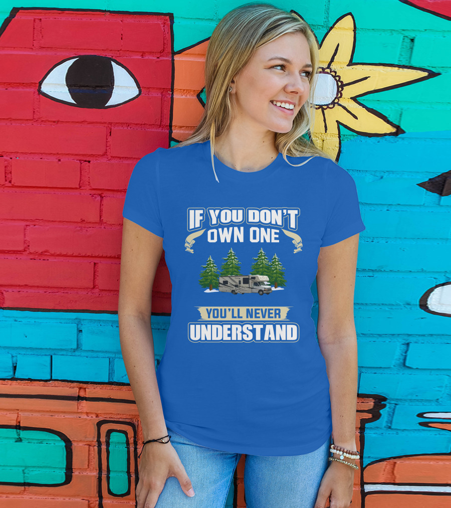 If You Don't Own One You'll Never Understand Coachmen Freelander 1 RV Forest Scene T-Shirt