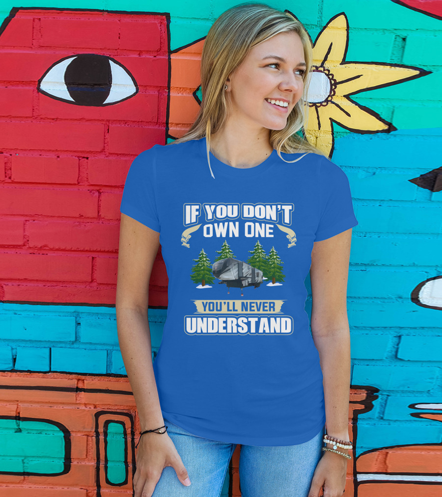 If You Don't Own One You'll Never Understand Heartland Cyclone RV Camper Forest Scene T-Shirt