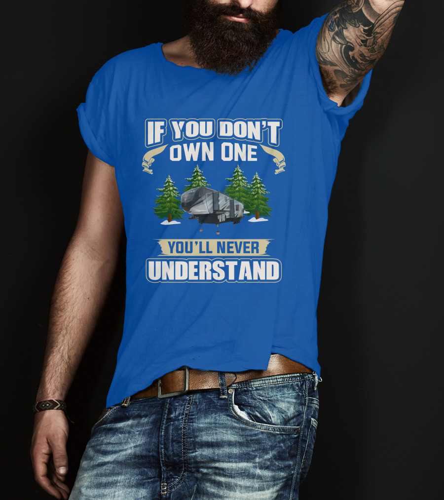 If You Don't Own One You'll Never Understand Heartland Cyclone RV Camper Forest Scene T-Shirt
