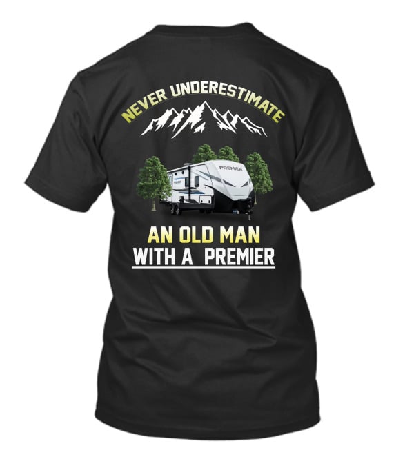 NEVER UNDERESTIMATE AN OLD MAN WITH A PREMIER T-Shirt