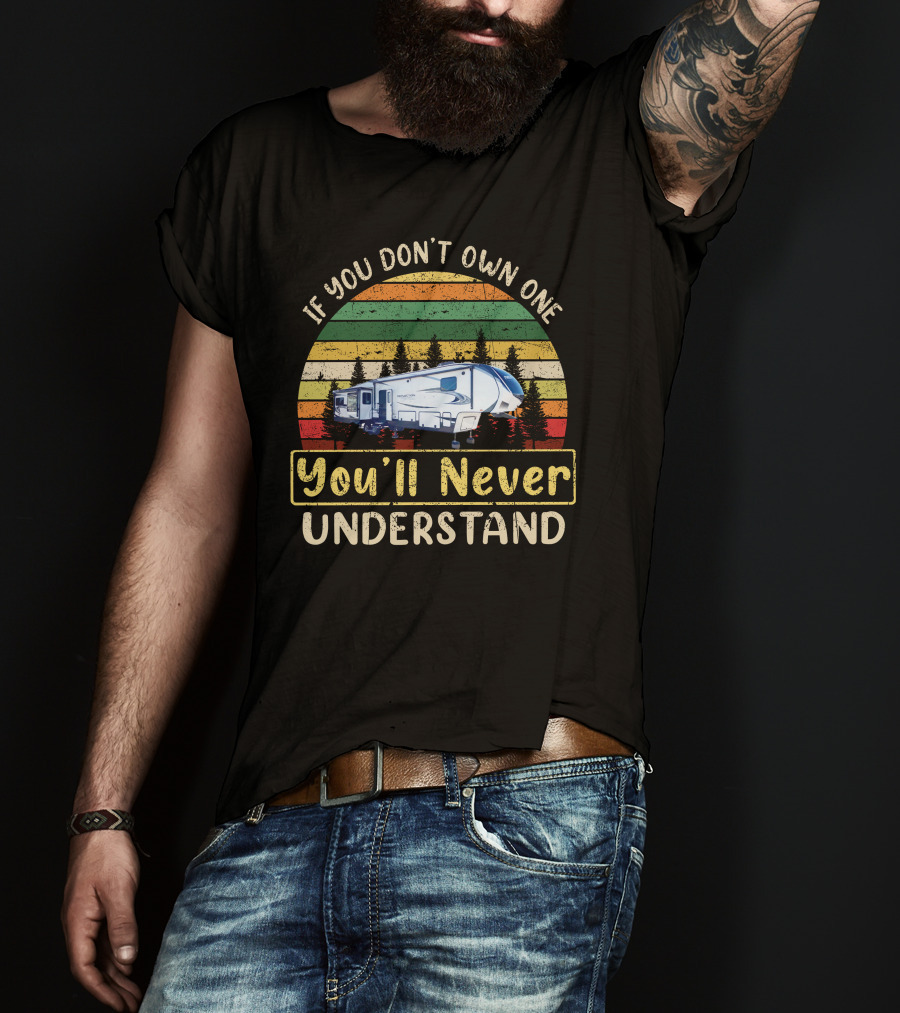 If You Don't Own One You'll Never Understand Retro Camper Scene T-Shirt